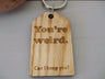 Engraved Wooden Gift Key Ring - Luggage Tag Keyring with engraved "You're weird...can I keep you?" message with optional personalisation