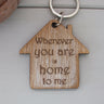 Handmade Wooden Gift Key Ring - Engraved "Wherever you are is home to me" Key Ring with optional personalisation